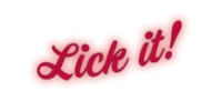 Lick it!